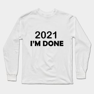 2021 I'M DONE Long Sleeve T-Shirt